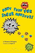 Don't Feed The Sugar Monster