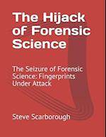 The Hijack of Forensic Science