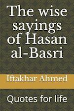The wise sayings of Hasan al-Basri: Quotes for life 