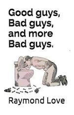 Good guys, Bad guys, and more Bad guys.