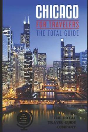 CHICAGOFOR TRAVELERS. The Total Guide