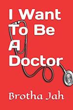 I Want To Be A Doctor