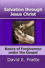 Salvation through Jesus Christ: Basics of Forgiveness under the Gospel 