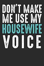 Don´t Make Me Use My Housewife Voice