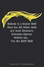 Nobody is a Better Dad than Me. All other dads are a total disaster. Everyone Agrees. Believe me. I'm the BEST DAD