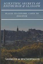 Scientific Secrets of Edinburgh and Glasgow: Places to explore, cafes to discover 