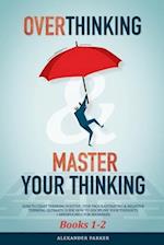 Overthinking & Master Your Thinking - Books 1-2