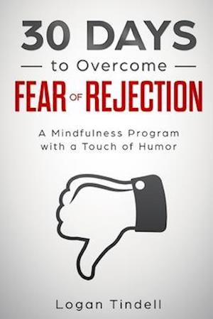 30 Days to Overcome Fear of Rejection: A Mindfulness Program with a Touch of Humor