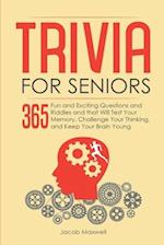 Trivia for Seniors: 365 Fun and Exciting Questions and Riddles and That Will Test Your Memory, Challenge Your Thinking, And Keep Your Brain Young 