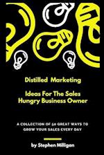 Distilled Marketing - Ideas For The Sales Hungry Business Owner