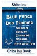 Shiba Inu Training By Blue Fence Dog Training, Obedience, Behavior, Commands, Socialize, Hand Cues Too! Shiba Inu Book