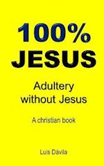100% JESUS: Adultery without Jesus 