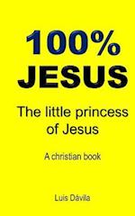 100% JESUS: The little princess of Jesus 