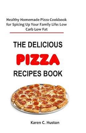 The Delicious Pizza Recipes Book