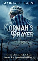 Korman's Prayer: Survivors Of Auschwitz & Holocaust Survivor True Stories from World War 2 