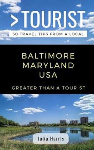 GREATER THAN A TOURIST- BALTIMORE MARYLAND USA: 50 Travel Tips from a Local