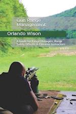 Gun Range Management: A Guide for Range Managers, Range Safety Officers & Firearms Instructors 