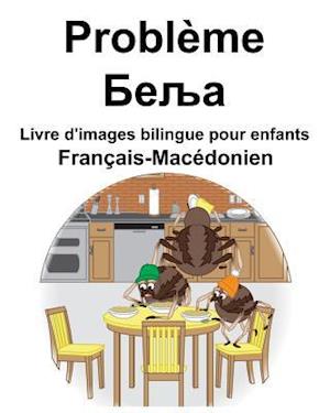 Français-Macédonien Problème/&#1041;&#1077;&#1113;&#1072; Livre d'images bilingue pour enfants