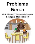 Français-Macédonien Problème/&#1041;&#1077;&#1113;&#1072; Livre d'images bilingue pour enfants