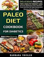 Paleo Diet Cookbook For Diabetics With Color Pictures: Delicious Recipes For A Healthy Weight Loss (Includes Alphabetic Index, Nutrition Facts And Ste