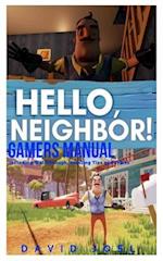 HELLO NEIGHBOR GAMERS MANUAL Including Walkthrough, Amazing Tips and Tricks