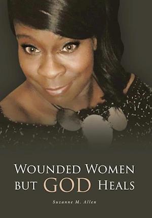 Wounded Women but GOD Heals