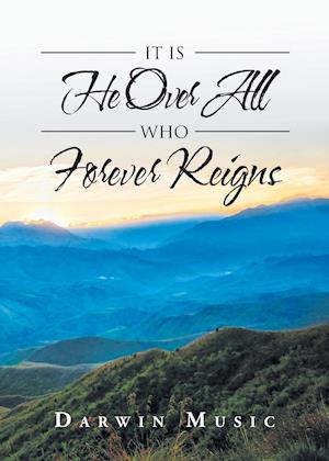 It Is He Over All Who Forever Reigns