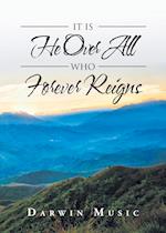 It Is He Over All Who Forever Reigns 