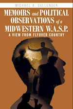 Memoirs and Political Observations of a Midwestern W.A.S.P.