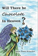Will There Be Chocolate in Heaven? 