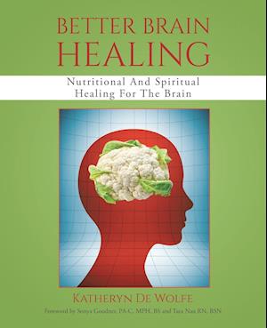 Better Brain Healing: Nutritional And Spiritual Healing For The Brain