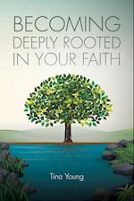 Becoming Deeply Rooted in Your Faith 