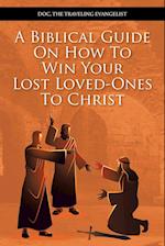 A Biblical Guide on How to Win Your Lost Loved-Ones to Christ 