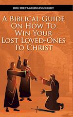 A Biblical Guide on How to Win Your Lost Loved-Ones to Christ 