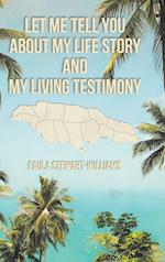 Let Me Tell You about My Life Story and My Living Testimony 