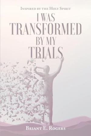 I Was Transformed by My Trials