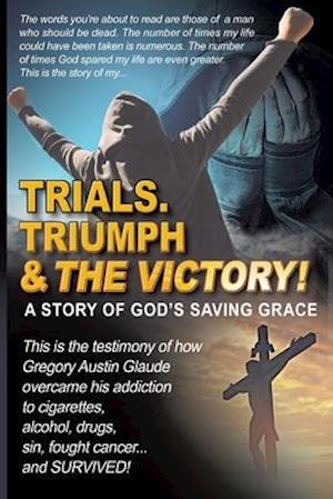 Trials. Triumph & The Victory