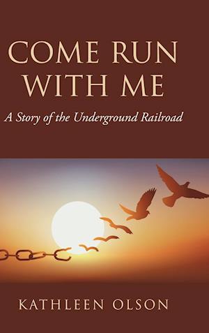 Come Run with Me: A Story of the Underground Railroad