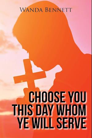 Choose You This Day Whom Ye Will Serve