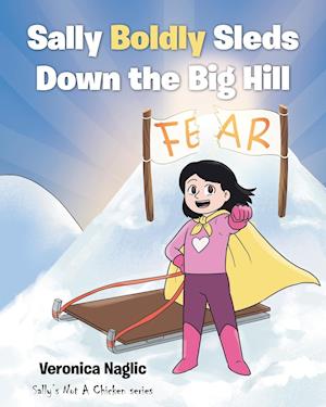 Sally Boldly Sleds Down the Big Hill: Sally's Not A Chicken series
