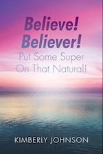 Believe! Believer! Put Some Super On That Natural! 