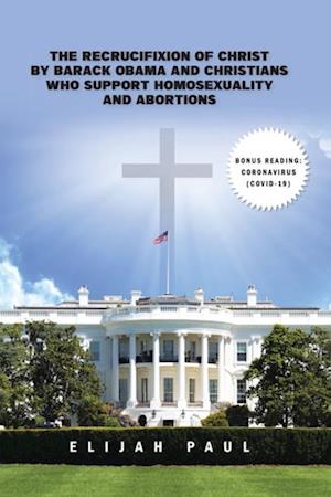 Recrucifixion of Christ by Barack Obama and Christians Who Support Homosexuality and Abortions