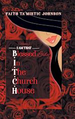 I am that B.I.T.C.H. (Blessed In The Church House) Lady