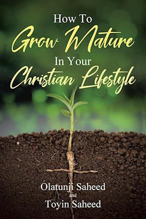 How To Grow Mature In Your Christian Lifestyle