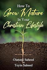 How To Grow Mature In Your Christian Lifestyle 