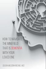 How to Navigate the Minefield That Is Dementia with Your Loved One 