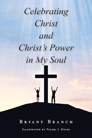 Celebrating Christ and Christ's Power in My Soul