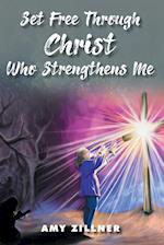 Set Free Through Christ Who Strengthens Me 