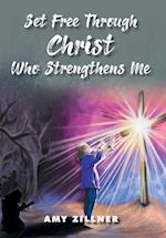 Set Free Through Christ Who Strengthens Me 