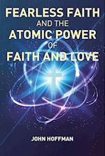 Fearless Faith and the Atomic Power of Faith and Love 